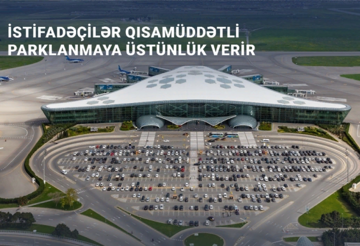 Bakı hava limanında parkinq xidmətindən istifadə edən ziyarətçi sayı açıqlanıb