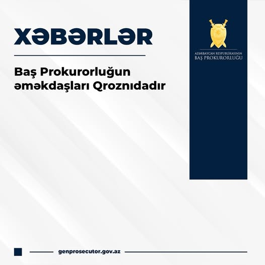 Baş Prokurorluğun əməkdaşları Qroznıdadır