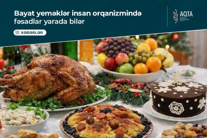 Bayat yeməklər insan orqanizmində fəsadlar yarada bilər