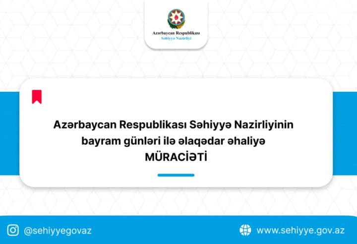 Bayram günləri ilə əlaqədar Səhiyyə Nazirliyi əhaliyə müraciət edib