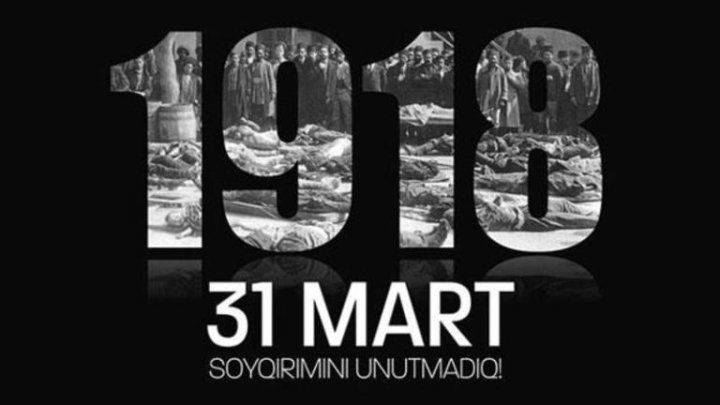 31 Mart – Azərbaycanlıların Soyqırımı günüdür