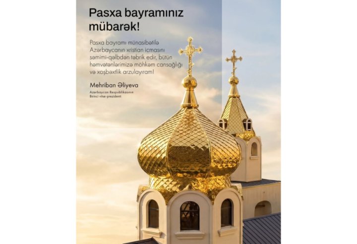 Mehriban Əliyeva Müqəddəs Pasxa bayramı ilə bağlı paylaşım edib